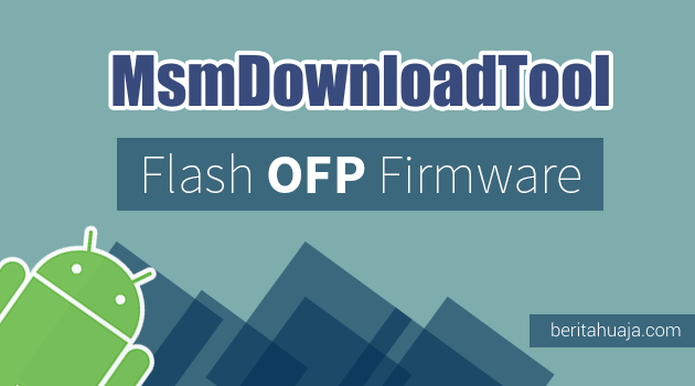 Cara Flash Firmware / Stock ROM OFP Oppo Menggunakan MsmDownloadTool / DownloadTool